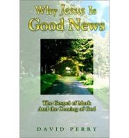 Why Jesus Is Good News - The Gospel of Mark and the Coming of God