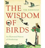 The wisdom of birds : an illustrated history of ornithology