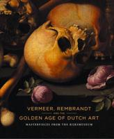Vermeer, Rembrandt and the Golden Age of Dutch Art