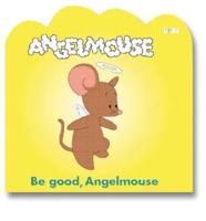 Be Good Angelmouse