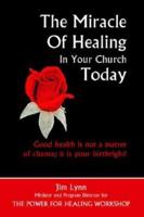 The Miracle of Healing in Your Church Today