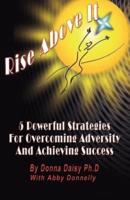 Rise Above It: 5 Powerful Strategies for Overcoming Adversity and Achieving Success