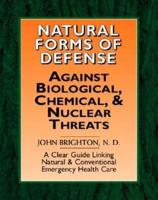 Natural Forms of Defense Against Biological, Chemical and Nuclear Threats: A Clear Guide Linking Natural and Conventional Forms of Emergency Health Care