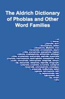 The Aldrich Dictionary of Phobias and Other Word Families