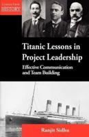 Titanic Lessons in Project Leadership: Effective Communication and Team Building