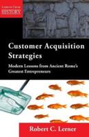 Customer Acquisition Strategies: Modern Lessons from Ancient Rome's Greatest Entrepreneurs