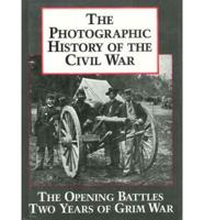 Photographic History of the Civil War. V. 1 The Opening Battles, the Years of Grim War