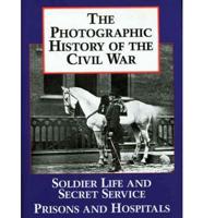 Photographic History of the Civil War. V. 4 Soldier Life and Secret Service, Prisons and Hospitals