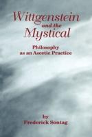 Wittgenstein and the Mystical: Philosophy as an Ascetic Practice
