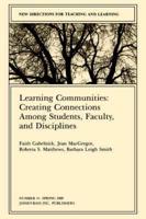 Learning Communities: Creating, Connections Among Students, Faculty, and Disciplines