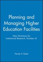 Planning and Managing Higher Education Facilities