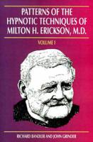 Patterns of the Hypnotic Techniques of Milton H.Erickson. Vol 1