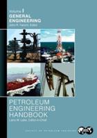 Petroleum Engineering Handbook. Volume 1 General Engineering
