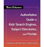Neal-Schuman Authoritative Guide to Kids' Search Engines, Subject Directories, and Portals