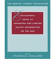 The Medical Library Association Encyclopedic Guide to Searching and Finding Health Information on the Web