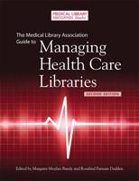 The Medical Library Association Guide to Managing Health Care Libraries