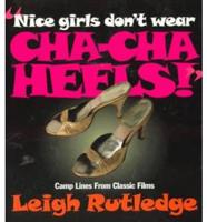 Nice Girls Don't Wear Cha-Cha Heels!