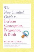 The New Essential Guide to Lesbian Conception, Pregnancy, and Birth