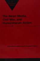 The News Media, Civil War, & Humanitarian Action