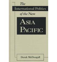 The International Politics of the New Asia Pacific