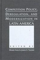 Competition Policy, Deregulation, and Modernization in Latin America