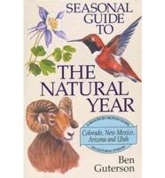 Seasonal Guide to the Natural Year Colorado, New Mexico, Arizona, and Utah