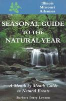 Seasonal Guide to the Natural Year Illinois, Missouri, and Arkansas
