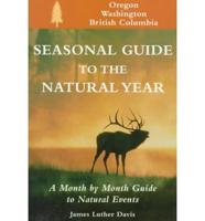 Seasonal Guide to the Natural Year. Oregon, Washington, and British Columbia