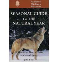 Seasonal Guide to the Natural Year. Minnesota, Michigan, and Wisconsin