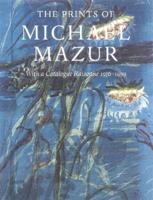 The Prints of Michael Mazur With a Catalogue Raisonné 1956-1999