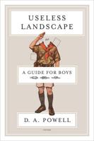 Useless Landscape, or, A Guide for Boys