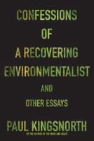 Confessions of a Recovering Environmentalist and Other Essays