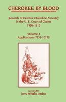 Cherokee by Blood: Volume 4, Records of Eastern Cherokee Ancestry in the U.S. Court of Claims 1906-1910, Applications 7251-10170