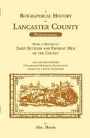 A Biographical History of Lancaster County (Pennsylvania): Being a History of Early Settlers and Eminent Men of the County