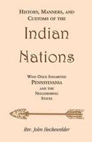 History, Manners, and Customs of the Indian Nations who once Inhabited Pennsylvania and the Neighboring States