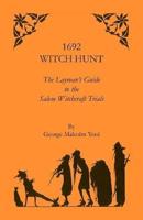 1692 Witch Hunt: The Layman's Guide to the Salem Witchcraft Trials