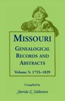 Missouri Genealogical Records and Abstracts: Volume 5: 1755-1839