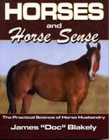 Horses And Horse Sense: The Practical Science of Horse Husbandry