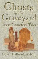 Ghosts In The Graveyard: Texas Cemetery Tales