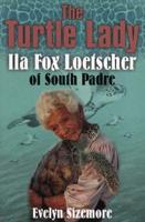 The Turtle Lady Ila Fox Loetscher of South Padre