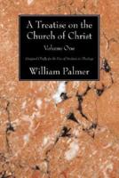 A Treatise on the Church of Christ, Volume 1