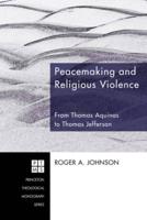 Peacemaking and Religious Violence: From Thomas Aquinas to Thomas Jefferson