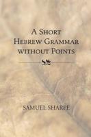Short Hebrew Grammar Without Points