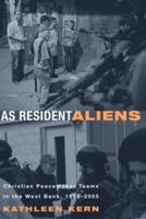 As Resident Aliens: Christian Peacemaker Teams in the West Bank, 1995-2005