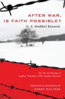 After War, Is Faith Possible?: The Life and Message of Geoffrey "Woodbine Willie" Studdert Kennedy