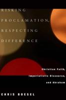 Risking Proclamation, Respecting Difference: Christian Faith, Imperialistic Discourse, and Abraham