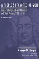 A People So Favored of God, Second Edition: Boston's Congregational Churches and Their Pastors, 1710Ã1760
