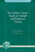 The Athletic Trainer's Guide to Strength and Endurance Training