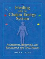 Healing With the Chakra Energy System