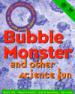 Bubble Monster and Other Science Fun